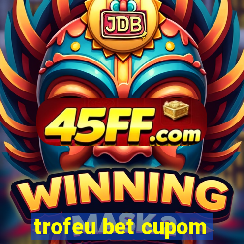 trofeu bet cupom